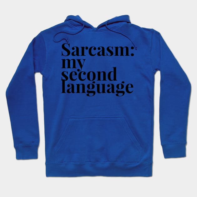 Sarcasm my second language Hoodie by Shirtsy